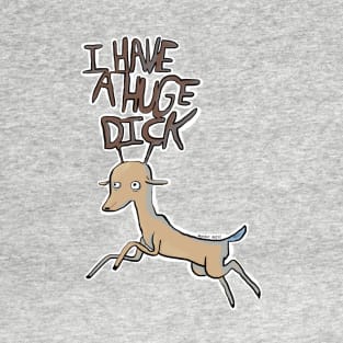 I HAVE A HUGE DICK T-Shirt